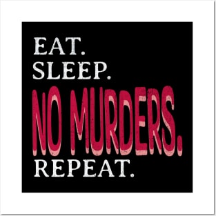 Eat. Sleep. No Murders. Repeat. Posters and Art